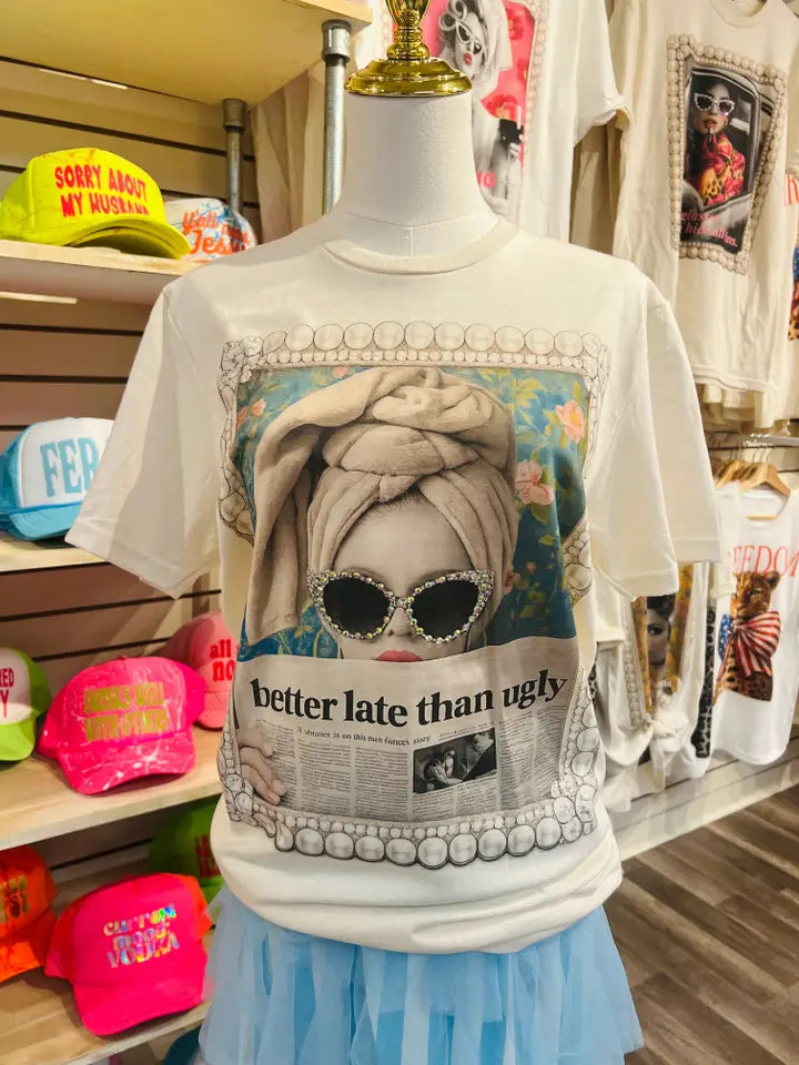 better late than ugly graphic tee with glam fashion print trendy boutique shirt